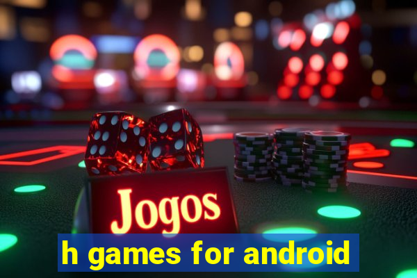 h games for android